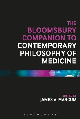 The Bloomsbury Companion to Contemporary Philosophy of Medicine by Marcum, James A.