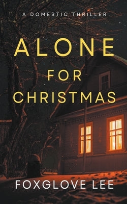 Alone for Christmas: A Domestic Thriller by Lee, Foxglove