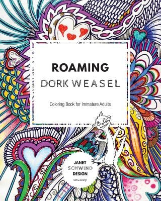 Roaming Dork Weasel: Coloring Book for Immature Adults by Schwind, Janet