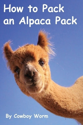 How to Pack an Alpaca Pack by Worm, Cowboy