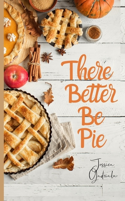 There Better Be Pie by Gadziala, Jessica