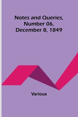 Notes and Queries, Number 06, December 8, 1849 by Various