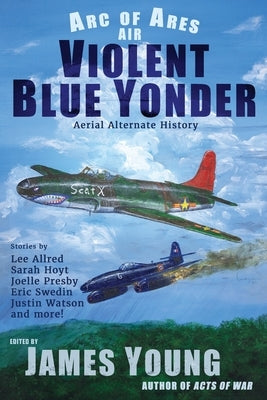 Violent Blue Yonder: Aviation Alternate History by Young