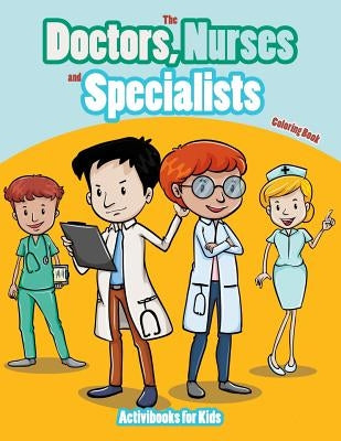 The Doctors, Nurses and Specialists Coloring Book by For Kids, Activibooks