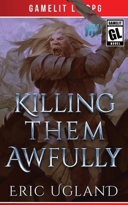 Killing Them Awfully by Ugland, Eric