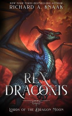 Rex Draconis: Lords of the Dragon Moon by Knaak, Richard a.