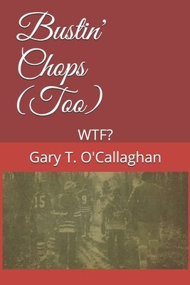 Bustin' Chops (Too): Wtf? by Ocallaghan, Gary T.