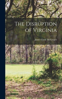 The Disruption of Virginia by McGregor, James Clyde