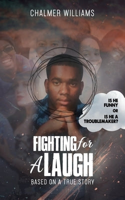 Fighting for a Laugh: Based on a True Story by Williams, Chalmer