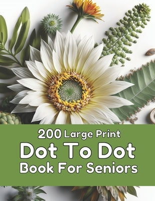 200 Large Print Dot To Dot Book For Seniors: Large Print Easy Dot To Dot Nature Scenes, Flowers, Butterflies, Animals, dinosaur, Cars, christmas, & Bi by Lane, Creekside