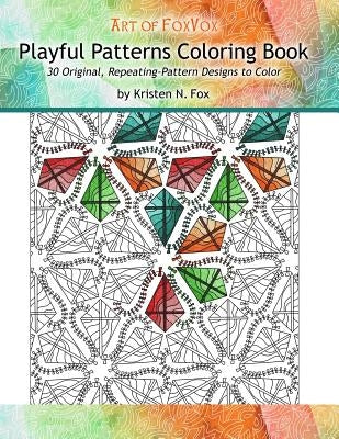 Playful Patterns Coloring Book: 30 Original, Repeating-Pattern Designs to Color by Fox, Kristen N.