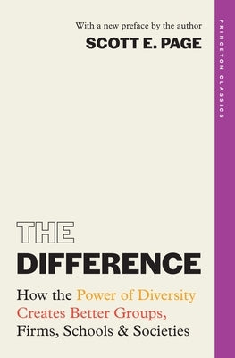 The Difference: How the Power of Diversity Creates Better Groups, Firms, Schools, and Societies by Page, Scott