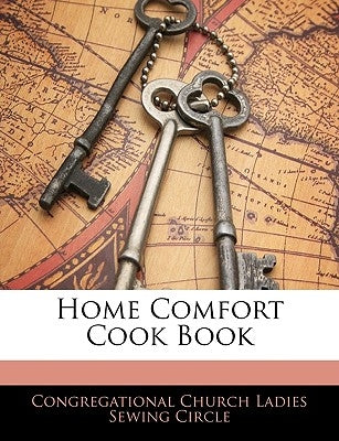 Home Comfort Cook Book by Circle, Congregational Church Ladies Sew