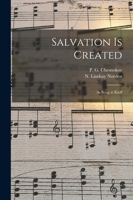 Salvation is Created: as Sung at Kieff by Chesnokov, P. G. (Pavel Grigorevich)