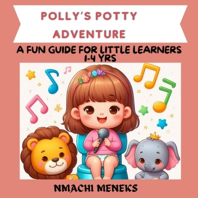 POLLY'S POTTY ADVENTURE- COLOURFUL ILLUSTRATION ON POTTY TRAINING - for kids 1-4 yrs, preschool, toddlers, by Meneks