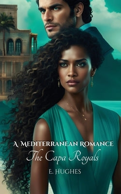 A Mediterranean Romance: The Capa Royals by Hughes, E.