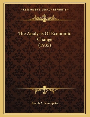 The Analysis Of Economic Change (1935) by Schumpeter, Joseph A.