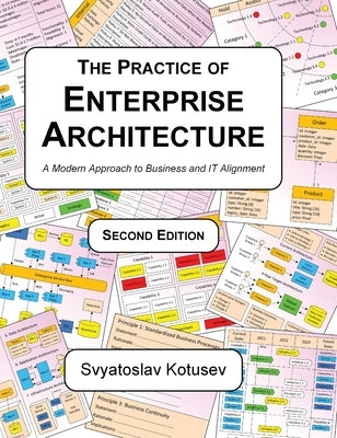 The Practice of Enterprise Architecture: A Modern Approach to Business and IT Alignment by Kotusev, Svyatoslav