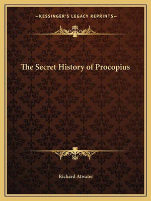 The Secret History of Procopius by Atwater, Richard