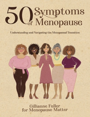 50 Symptoms of Menopause Understanding and Navigating the Menopausal Transition by Fuller, Gillianne H.