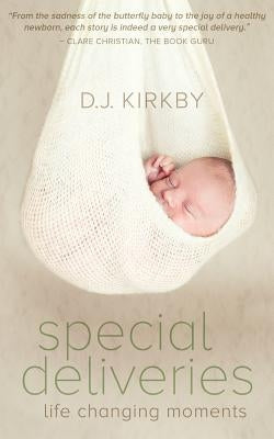 Special Deliveries: Life Changing Moments by Kirkby, D. J.