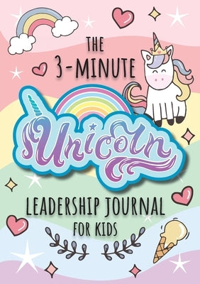 The 3-Minute Unicorn Leadership Journal for Kids: A Guide to Becoming a Confident and Positive Leader (Growth Mindset Journal for Kids) (A5 - 5.8 x 8. by Blank Classic