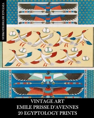 Vintage Art: Emile Prisse 20 Egyptology Prints: Ephemera for Framing, Collage, Decoupage and Home Decor by Press, Vintage Revisited