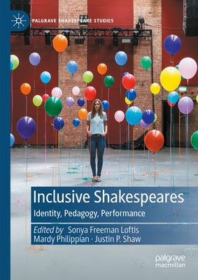 Inclusive Shakespeares: Identity, Pedagogy, Performance by Freeman Loftis, Sonya