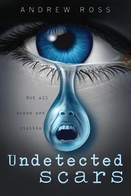 Undetected scars by Ross, Andrew