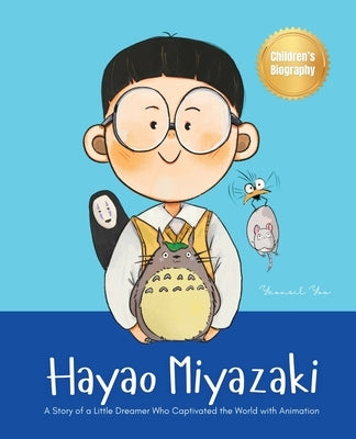 Hayao Miyazaki: A Story of a Little Dreamer Who Captivated the World with Animation Biography Book for Kids About Perseverance and Gro by Yoo, Yeonsil