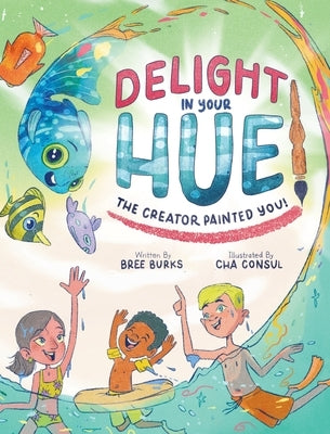 Delight In Your Hue: The Creator Painted You by Burks, Bree