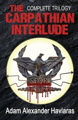 The Carpathian Interlude: The Complete Trilogy by Haviaras, Adam Alexander