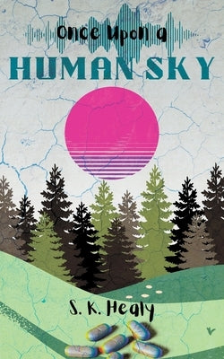 Once Upon a Human Sky by Healy, S. K.