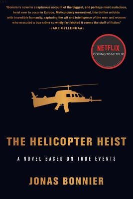 The Helicopter Heist: A Novel Based on True Events by Bonnier, Jonas