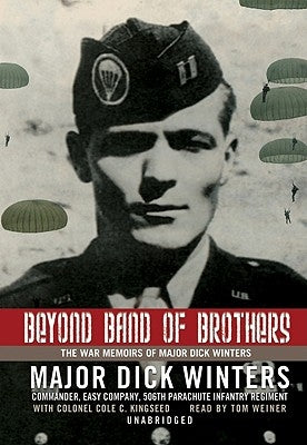 Beyond Band of Brothers: The War Memoirs of Major Dick Winters by Winters, Major Dick