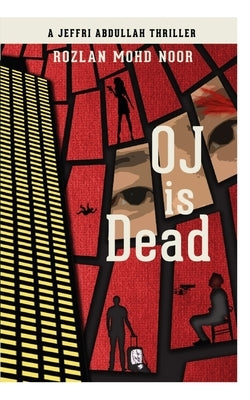 Oj Is Dead: A Jeffri Abdullah Thriller by Mohd Noor, Rozlan