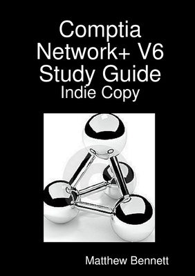 Comptia Network+ V6 Study Guide - Indie Copy by Bennett, Matthew