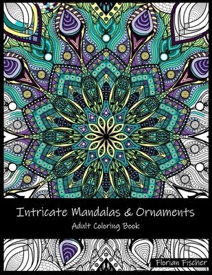 Intricate Mandalas & Ornaments: Adult Coloring Book by Fischer, Florian