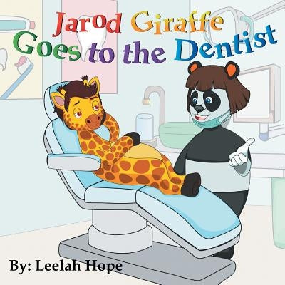 Jarod Giraffe Goes to the Dentist by Hope, Leela