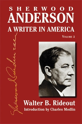 Sherwood Anderson: A Writer in America, Volume 2 by Rideout, Walter B.