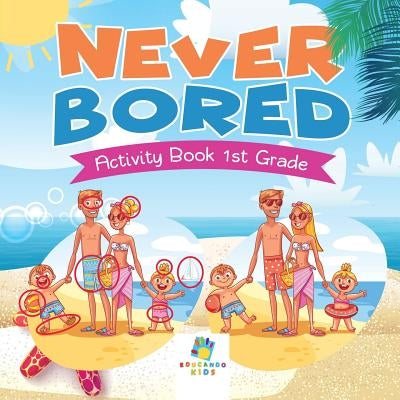 Never Bored Activity Book 1st Grade by Educando Kids