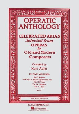 Operatic Anthology: Celebrated Arias Selected from Operas by Old and Modern Composers by Hal Leonard Corp