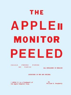 The Apple II Monitor Peeled by Dougherty, William E.