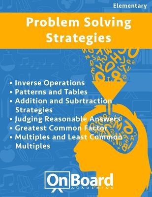 Problem Solving Strategies: Inverse Operations, Patterns and Tables, Addition and Subtraction Strategies, Judging Reasonable Answers, Greatest Com by DeLuca, Todd