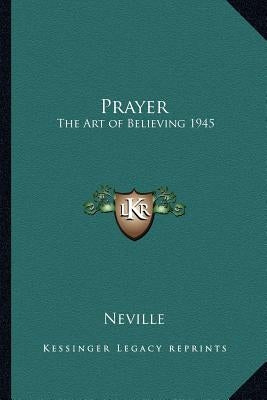 Prayer: The Art of Believing 1945 by Neville