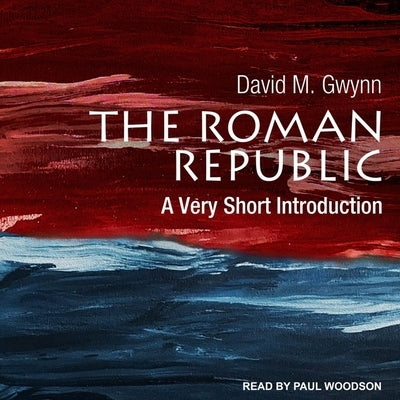 The Roman Republic: A Very Short Introduction by Woodson, Paul