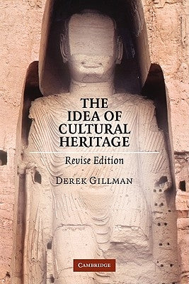 The Idea of Cultural Heritage by Gillman, Derek