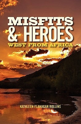 Misfits and Heroes: West from Africa - revised version by Rollins, Kathleen Flanagan