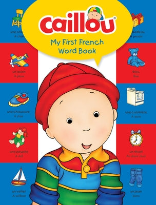 Caillou, My First French Word Book by Brignaud, Pierre