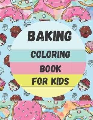 Baking Coloring Book For Kids: Sweets Coloring Book With Baking Theme For Bake-Loving Kids, Pictures of Desserts, Cupcakes, Cakes, Donut...... by Ink, Coloring